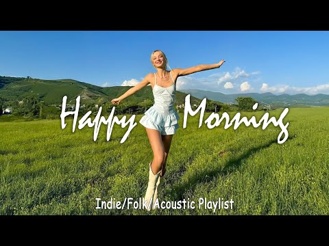 Happy Morning - Feel-Good Songs for Morning Joy - Indie/Pop/ Folk/Acoustic Playlist
