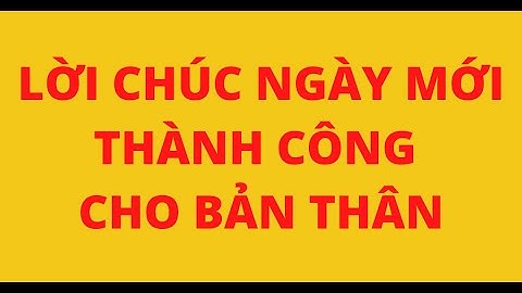 LỜI CHÚC NGÀY MỚI THÀNH CÔNG CHO BẢN THÂN