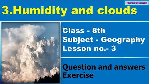 3.Humidity and Clouds Question answers | 8th Class Geography | Humidity and Clouds Exercise | L no.3