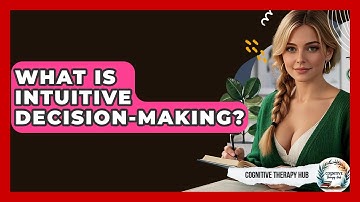 What Is Intuitive Decision-making? - Cognitive Therapy Hub