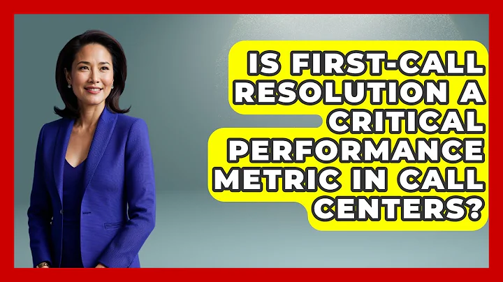 Is First-Call Resolution a Critical Performance Metric in Call Centers?