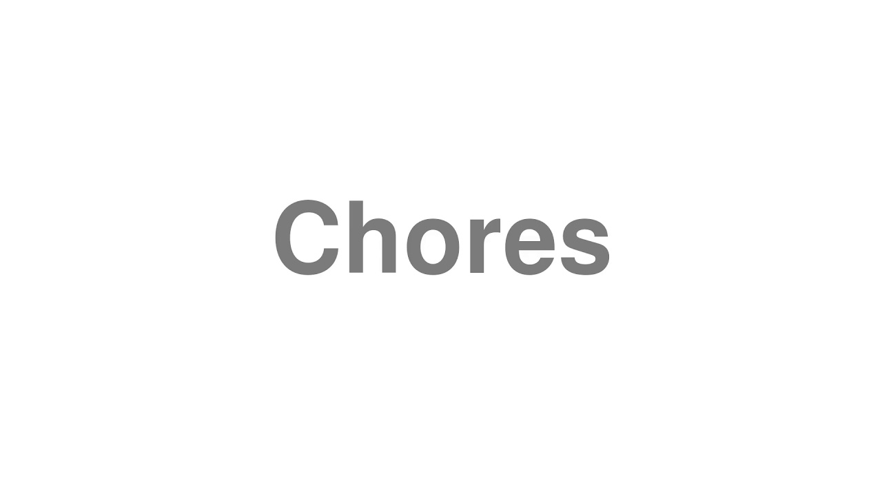 How to Pronounce "Chores"