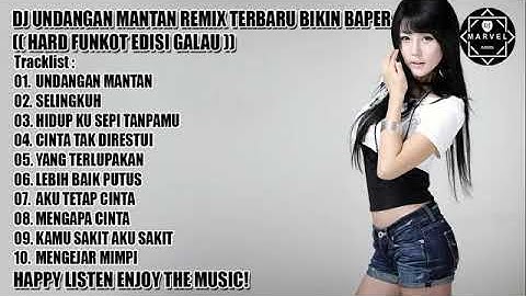DJ UNDANGAN MANTAN REMIX TERBARU BIKIN BAPER 2019 (( HARD FUNKOT EDISI GALAU ))