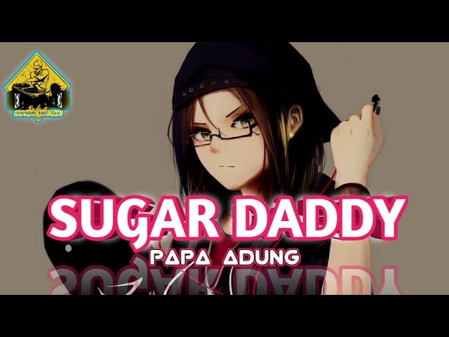 SUGAR DADDY_•Papa Adung•2022!!! class=