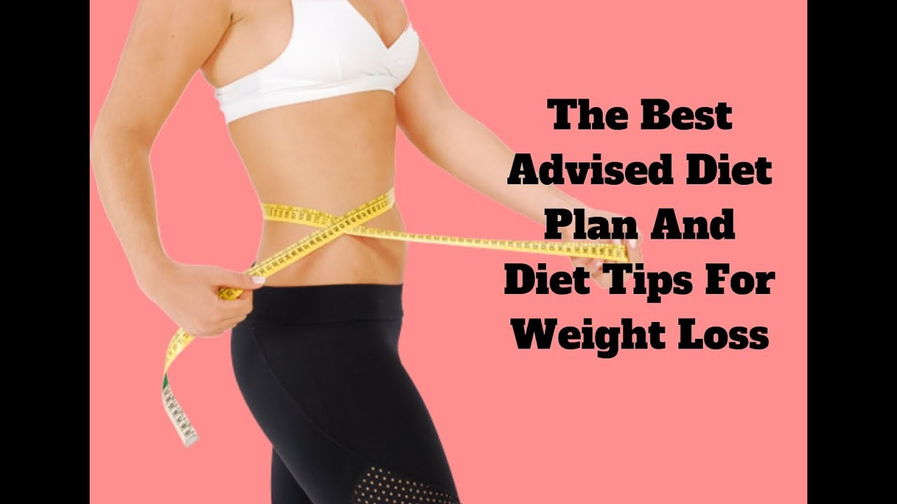 The Best Advised Diet Plan And Diet Tips For Weight Loss - YouTube