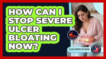 How Can I Stop Severe Ulcer Bloating Now? - Ulcer Support Network