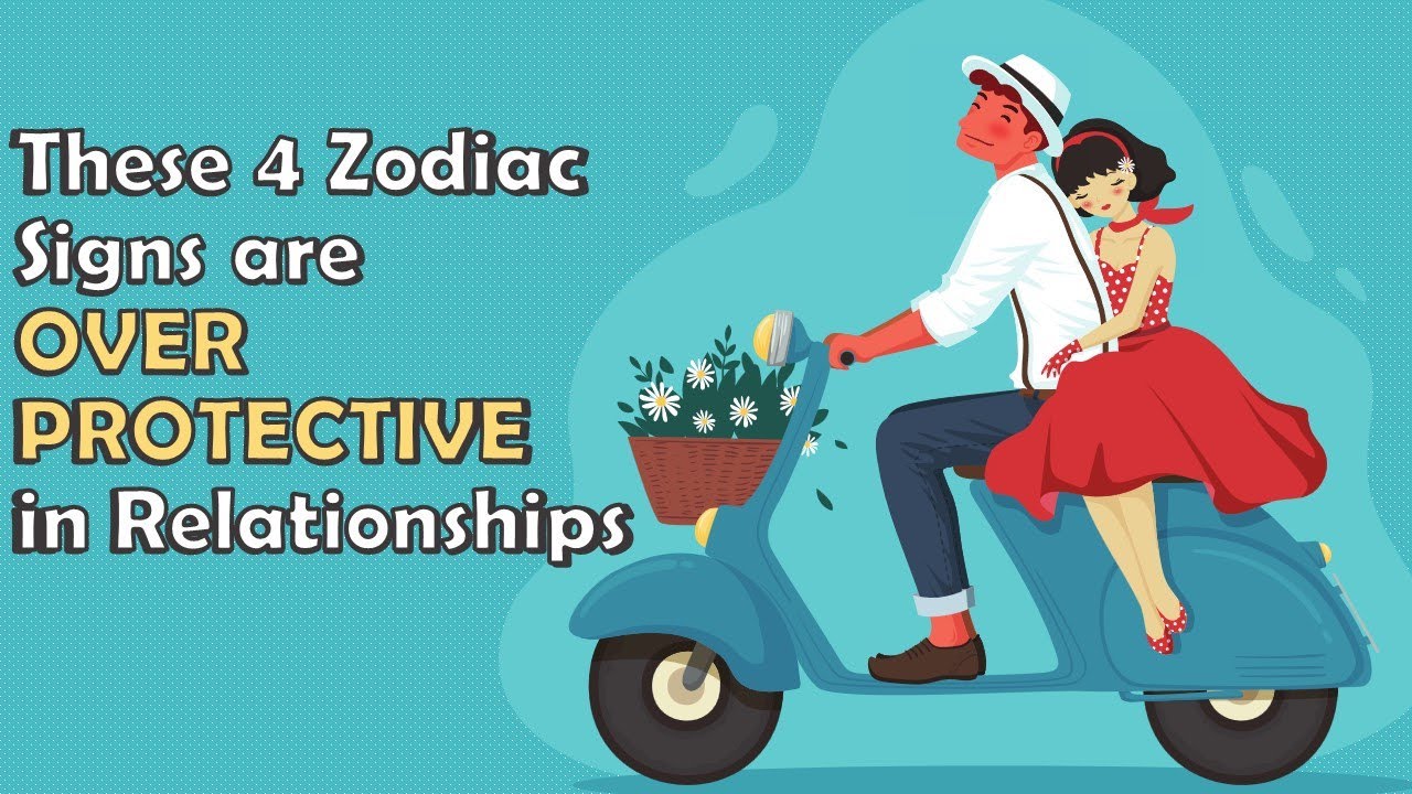 These 4 Zodiac Signs are OVER PROTECTIVE in Relationships
