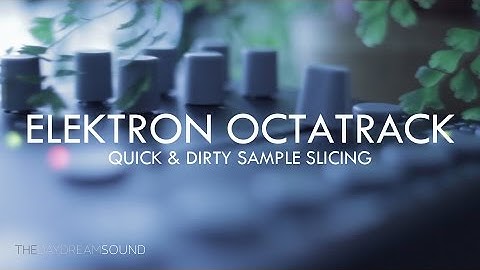 Quick & Dirty Sample Slicing/Chopping on the Elektron Octatrack