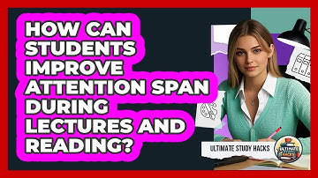 How Can Students Improve Attention Span During Lectures And Reading? - Ultimate Study Hacks