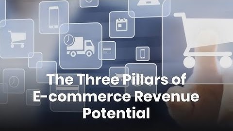 The Three Pillars of E commerce Revenue Potential
