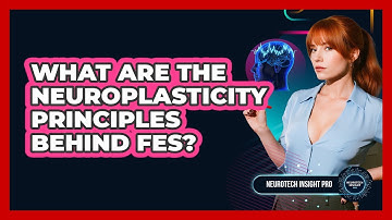 What Are The Neuroplasticity Principles Behind FES? - Neurotech Insight Pro