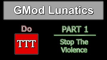 GMod Lunatics Do TTT | Part 1 - Stop The Violence!