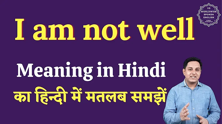I am not well meaning in Hindi | I am not well ka matlab kya hota hai | English to hindi