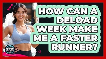 How Can A Deload Week Make Me A Faster Runner? - Running Beyond Limits