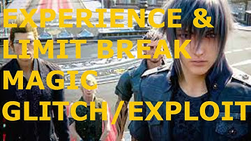 Final Fantasy XV Experience and Limit Break Magic Glitch/Exploit w/ MeMoRiies_X