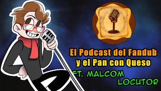 EP 5 ft. Malcom Blaze, doblaje en Argentina, locución - El Podcast del Fandub y el Pan con Queso 