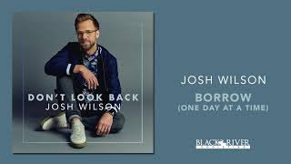 Miniatura de vídeo de "Josh Wilson - Borrow (One Day At A Time) (Official Audio)"