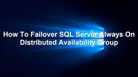 How To Failover SQL Server Always On Distributed Availability Group