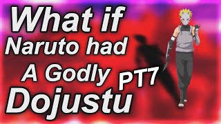 What if Naruto had a godly dojutsu part 7