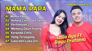 LAILA AYU FT BAYU PRATAMA | MAMA PAPA | ANTARA CINTA DAN TAHTA DANGDUT KOPLO 2025