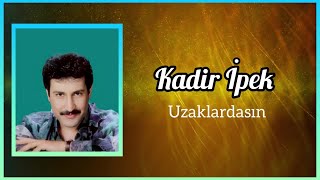 Kadir İpek - Uzaklardasın Resimi