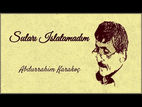 Suları Islatamadım | Abdurrahim Karakoç