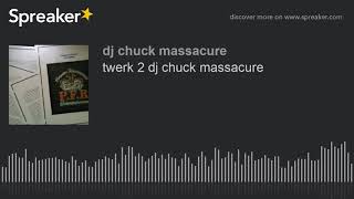 twerk 2 dj chuck massacure (made with Spreaker)
