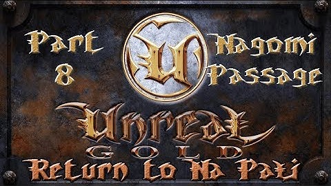 Unreal Gold - Return To Na Pali - Walkthrough - Part 8 - Nagomi Passage