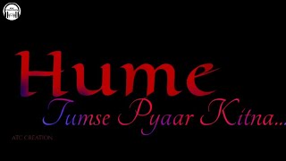 Hume Tumse Pyaar Kitna lyrics Whatsapp status | Black screen Whatsapp Status | Whatsapp Status .