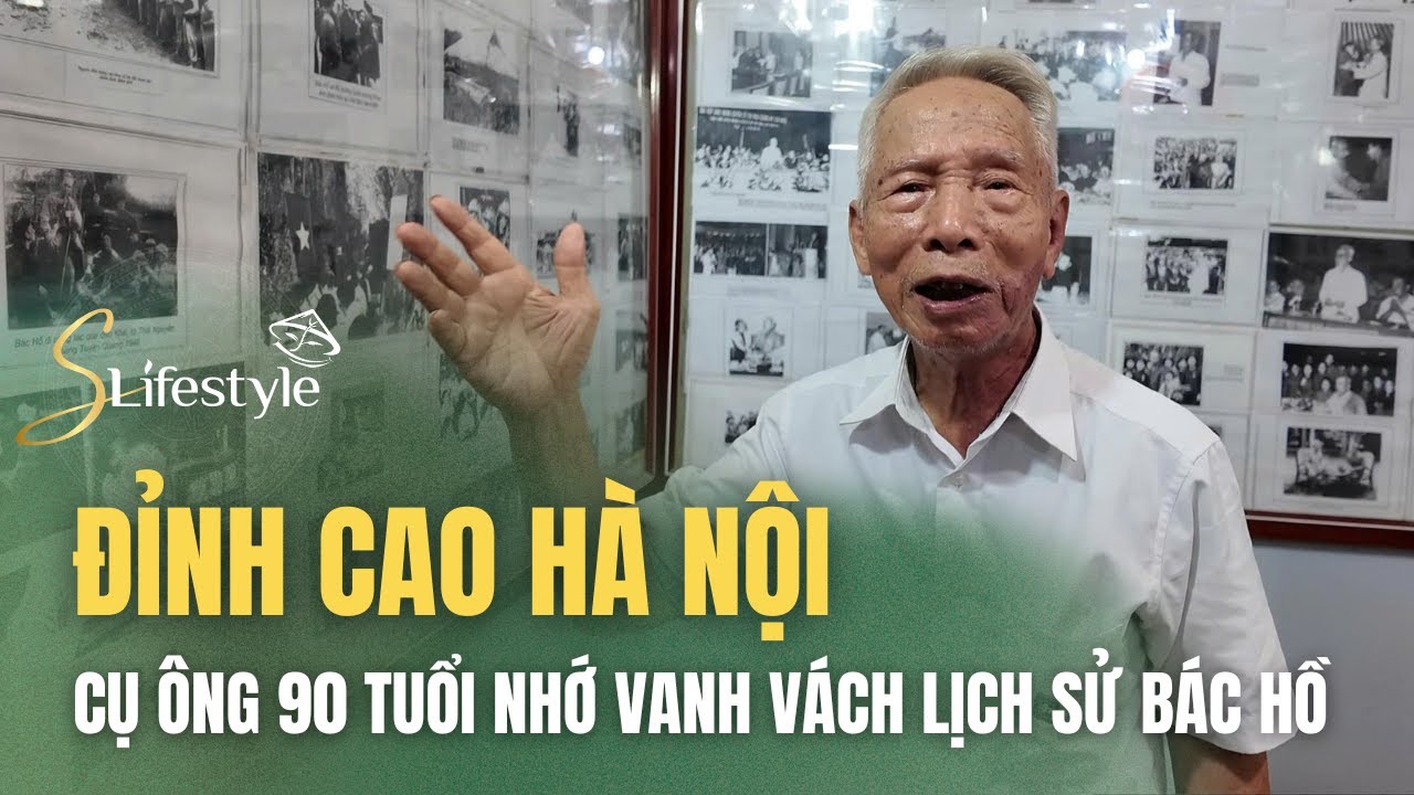 KINH NGẠC CỤ ÔNG 90 TUỔI Ở HÀ NỘI NHỚ VANH VÁCH LỊCH SỬ VỀ BÁC HỒ | S LIFESTYLE - LỐI SỐNG VIỆT