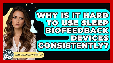 Why Is It Hard To Use Sleep Biofeedback Devices Consistently? - Sleep Wellness Workshop