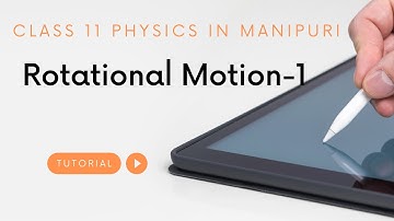 Class 11 Physics in Manipuri || Rotational Motion - 1|| IIT-JEE || NEET || COUNCIL