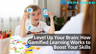 Level Up Your Brain: How Gamified Learning Works to Boost Your Skills