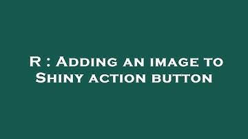 R : Adding an image to Shiny action button