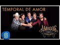 Amigos - Temporal De Amor (A História Continua) [Vídeo Oficial]