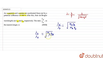 An a- particle and a proton are accelerated from rest by a potential difference of `