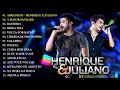 Henrique e Juliano 2022 🎼 As Mais Tocadas do Henrique e Juliano 🎼 Top Sertanejo 2022