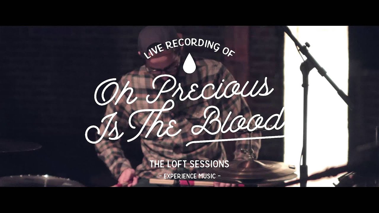 Oh Precious Is The Blood Experience Music YouTube