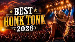 🔥 BEST HONKY TONK COUNTRY 2026 🤠 | Modern Country Party Songs, Bar Anthems & Festival Hits