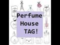 Fragrance House TAG!! ❤