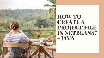 HOW TO CREATE A PROJECT FILE IN NETBEANS? - JAVA