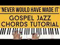 Never Would Have Made It | Gospel Jazz Chords | Piano Tutorial