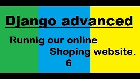 Django 2.0:-    6 Running our Shopping Website in hindi
