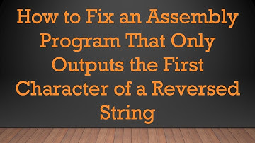 How to Fix an Assembly Program That Only Outputs the First Character of a Reversed String
