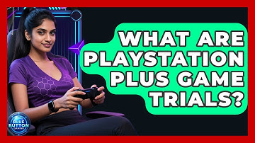 What Are PlayStation Plus Game Trials? - Blue Button Gaming