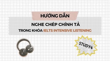 STUDY4 - Hướng dẫn nghe chép chính tả trong khóa IELTS INTENSIVE LISTENING