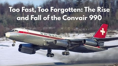 The Convair 990: The Jet That Was Too Fast to Survive