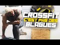 CROSSFIT C'EST PAS DES BLAGUES