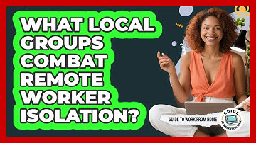 What Local Groups Combat Remote Worker Isolation?