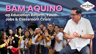 Bam Aquino on Education Reform, Youth Jobs & Classroom Crisis | Hey Eiyo! Podcast